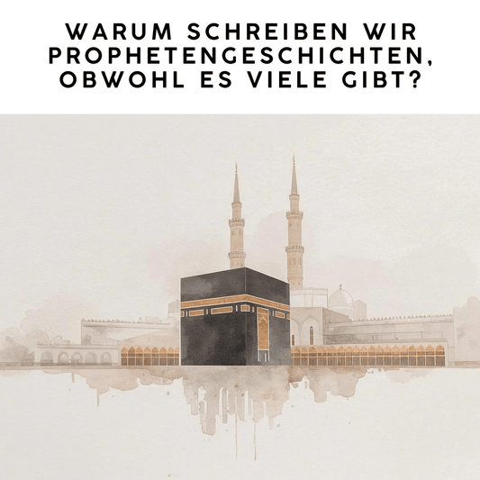 Warum schreiben wir Prophetengeschichten –  obwohl es schon so viele gibt?