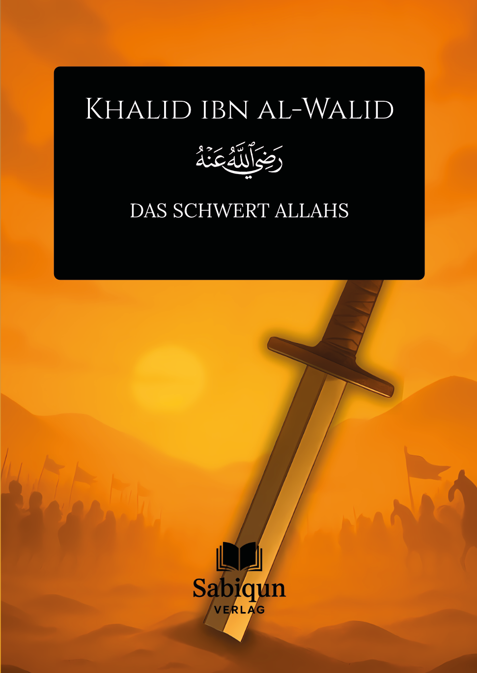 Khalid ibn al-Walid – Das Schwert Allahs