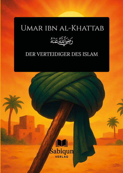Umar ibn al-Khattab -  Der Verteidiger des Islam
